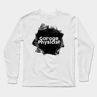 Garage Physicist Long Sleeve T-Shirt